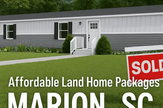 Affordable Land Home Packages in Marion, SC: Turnkey Homeownership Made Simple