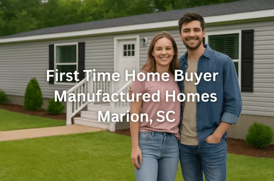 First Time Home Buyer Manufactured Homes in Marion, SC: Your Affordable Path to Homeownership