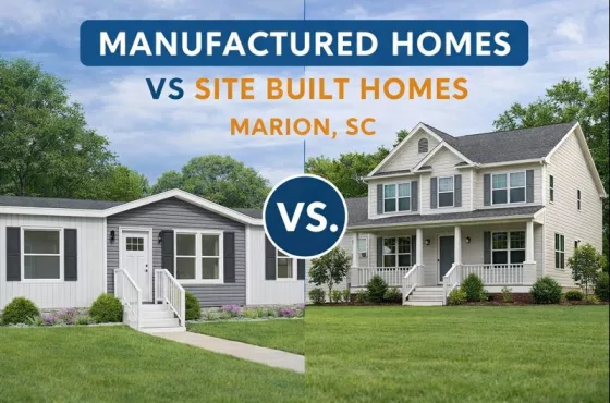 Manufactured Homes vs Site Built Homes in Marion, SC: Which Is the Smarter Choice?